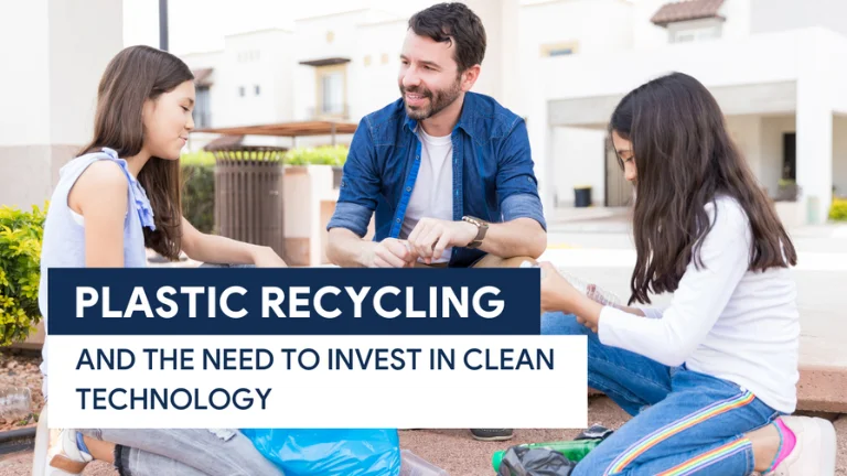 Plastic Recycling and the need to invest in Clean Technology