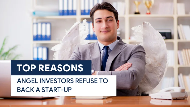 Top Reasons Angel Investors refuse to back a Startup