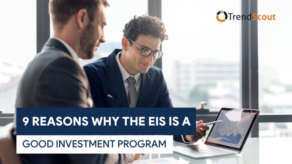 9 Reasons Why The EIS Is A Good Investment Program TrendScout UK