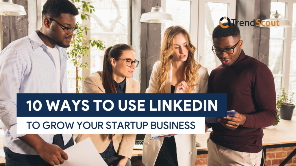 TS [UPDATED F.IMG] 10 Ways to Use LinkedIn to Grow Your Startup Business