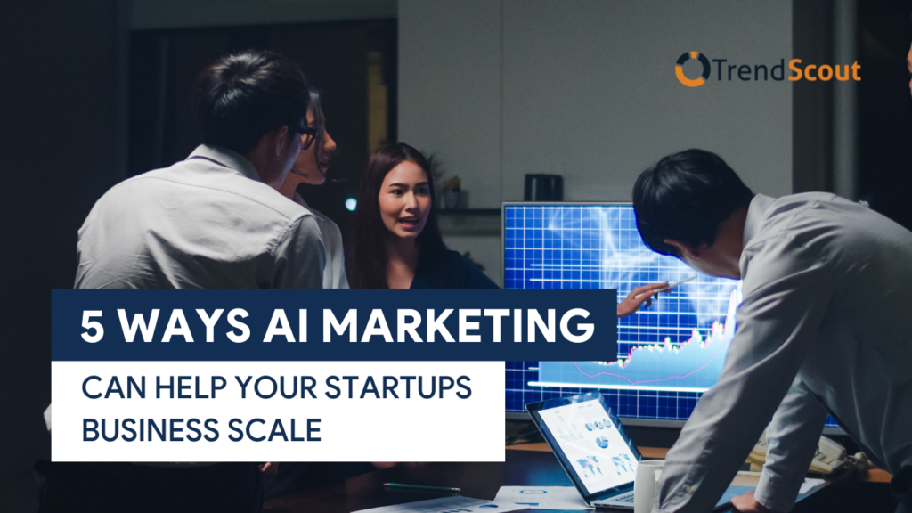 TS [UPDATED F.IMG] 5 Ways AI Marketing Can Help Your Startups Business Scale