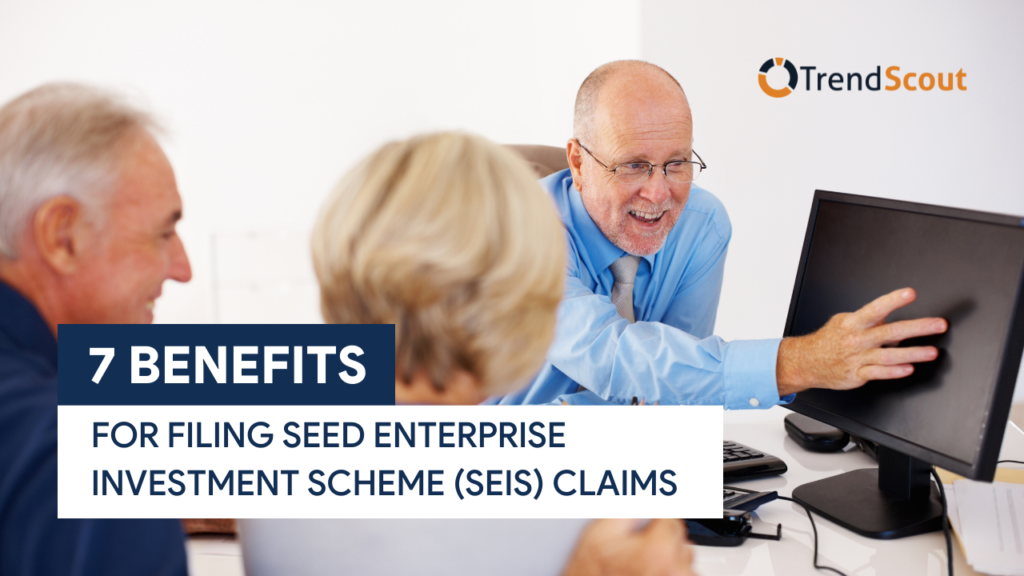 7 Benefits For Filing Seed Enterprise Investment Scheme (SEIS) Claims