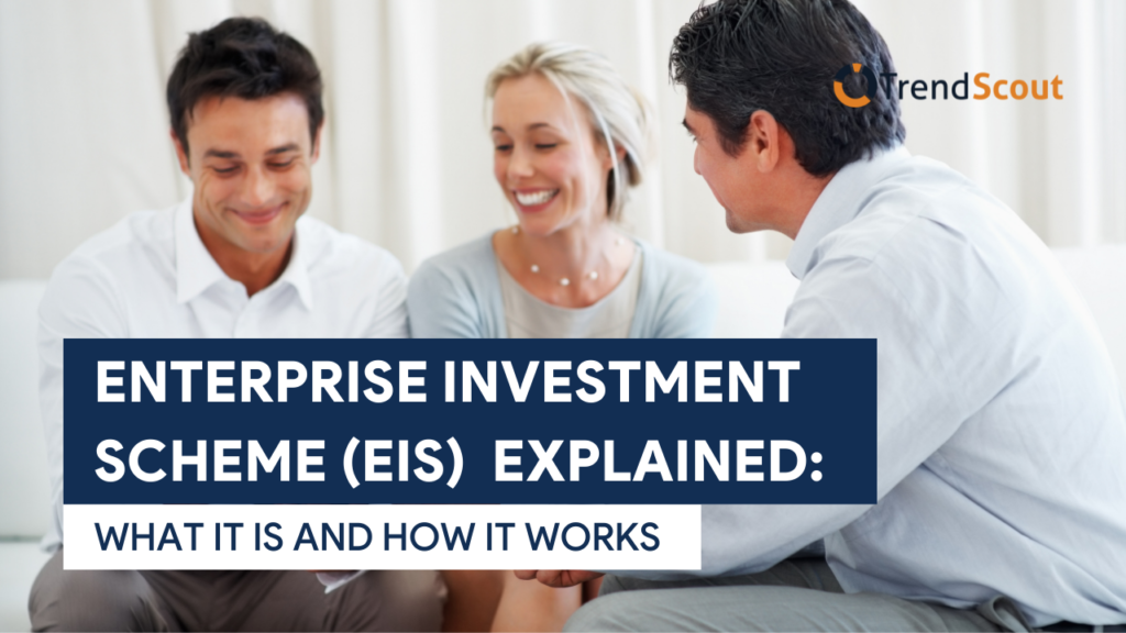 Enterprise‌ ‌Investment‌ ‌Scheme‌ ‌(EIS)‌ ‌ Explained‌ ‌What‌ ‌It‌ ‌Is